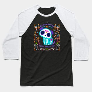 Remembering Never Forgotten Dog edition | day of dead | día de muertos Baseball T-Shirt